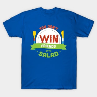 You Don't Win Friends With Salad T-Shirt